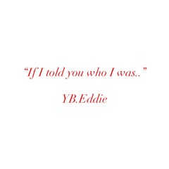 If i told you who i was…