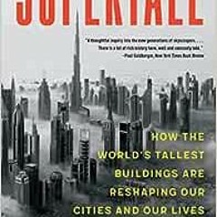 [PDF] ❤️ Read Supertall: How the World's Tallest Buildings Are Reshaping Our Cities and Our