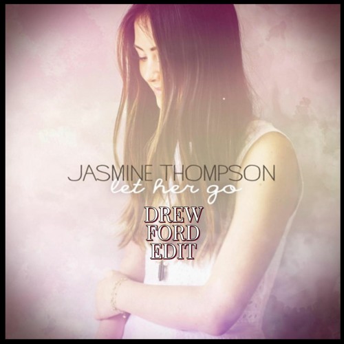Jasmine Thompson - Let Her Go (Drew Ford Edit)