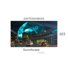 Soundscape Radio 023 W/ DAYTODAYBASIS