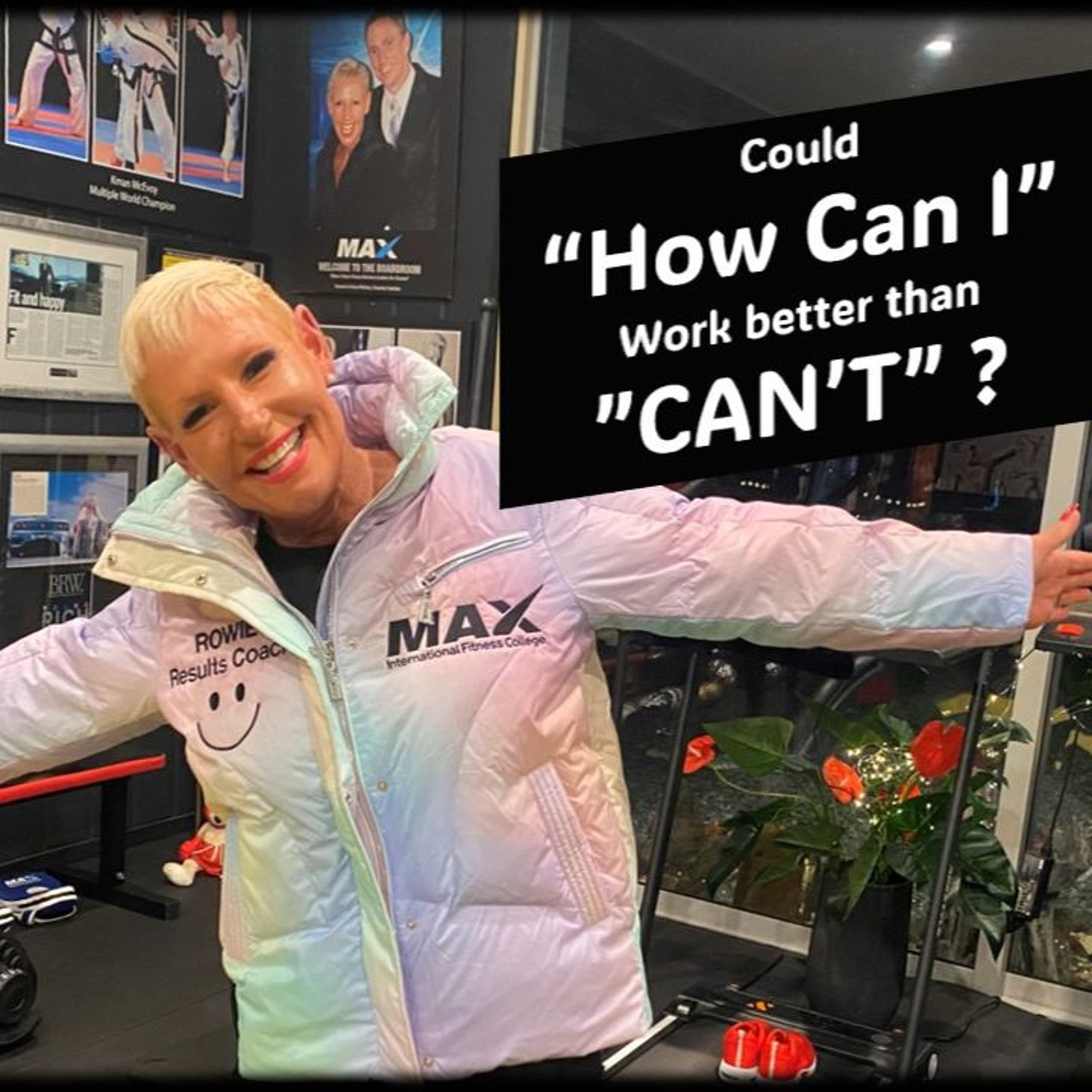 Your Goals…CAN’T Or CAN – Do We Get To Choose...with Rowie McEvoy