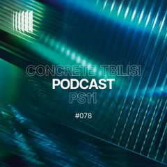 Concrete Tbilisi Podcast 078 - PS11