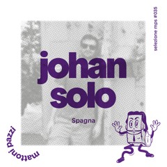 selezione mps #035 – Johan Solo