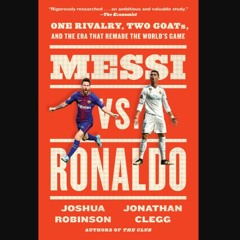 [PDF] eBOOK Read 📚 Messi vs. Ronaldo: One Rivalry, Two GOATs, and the Era That Remade the World's