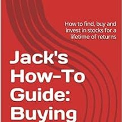 FREE KINDLE 💘 Jack's How-To Guide: Buying Stocks: How to find, buy and invest in sto