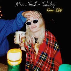 Men I Trust - Tailwhip (Froex Edit) FREE DOWNLOAD