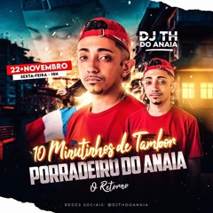 10 MINUTINHOS DE TAMBOR PORRADEIRO DO ANAIA = O RETORNO = [DJ TH DO ANAIA]