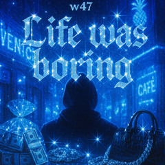 Life was boring-w47