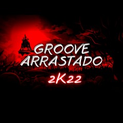 GROOVE ARRASTADO 2K22