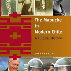 [GET] EPUB 📪 The Mapuche in Modern Chile: A Cultural History by  Joanna Crow EBOOK E