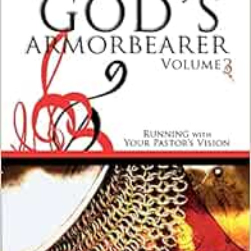 View PDF 💝 God's Armorbearer: Running With Your Pastor's Vision Volume 3 (Armor Bear