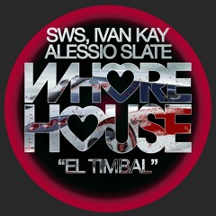 SWS, Ivan Kay, Alessio Slate - El Timbal (Origina Mix) Whore House RELEASED 16.05.22
