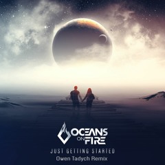 Oceans On Fire - Just Getting Started (Owen Tadych Remix)