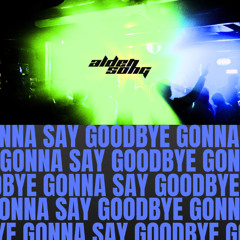 Gonna Say Goodbye (Original)