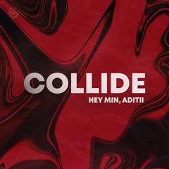 Hey Min & Aditii - Collide