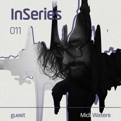InSeries 011 - Midi Waters