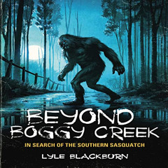 download EPUB 💕 Beyond Boggy Creek: In Search of the Southern Sasquatch by  Lyle Bla