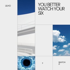 You Better Watch Your Six (FREE DOWNLOAD)