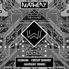 Houman - Circuit Bender (Matheny Remix)