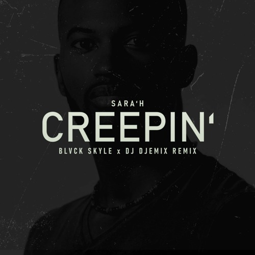Creepin' (Blvck Skyle X Dj Djeemix Remix X Sara'h )