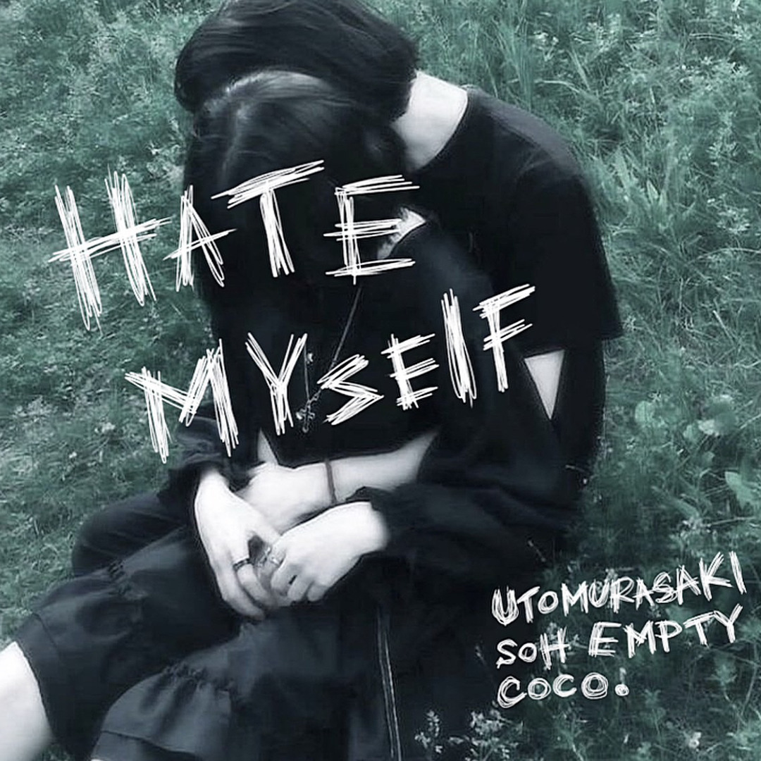 Stream HATE MYSELF（ft.coco.& SOH EMPTY） by UTOMURASAKI | Listen