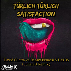 Türlich Türlich Satisfaction ( Julian B. Remix) - David Guetta vs. Benni Benassi & Das Bo