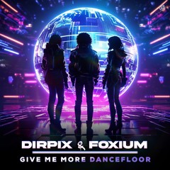 Dirpix x Foxium - Give Me More Dancefloor [UNSR-263]