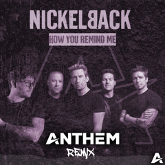 Nickleback - How You Remind Me (ANTHEM Remix)