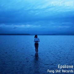 Epsilove [Feng Shit Records x Mutant Radio]
