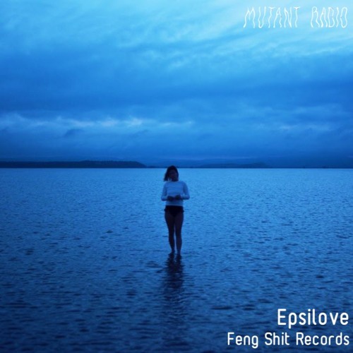 Epsilove [Feng Shit Records x Mutant Radio]