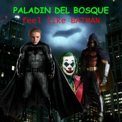 PALADIN DEL BOSQUE - Feel Like Batman
