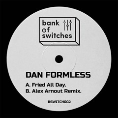 Dan Formless - Fried All Day (Alex Arnout remix) [clip]