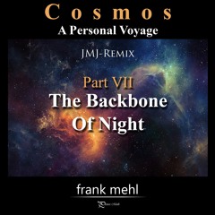 Cosmos Part VII - The Backbone Of Night (JMJ-Special-Remix)