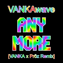 ANYMORE [VANKA x Pröz Remix]