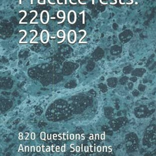 [Get] KINDLE PDF EBOOK EPUB CompTIA A+ Practice Tests: 220-901 220-902: 820 Questions and Annotated