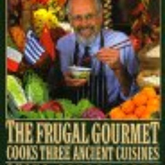 [ACCESS] EPUB 📁 The Frugal Gourmet Cooks Three Ancient Cuisines: China, Greece, and