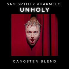 Sam Smith X Kharmelo - Unholy (GANGSTER Blend)