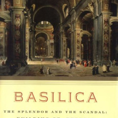 View KINDLE 🖌️ Basilica: The Splendor and the Scandal: Building St. Peter's by  R. A