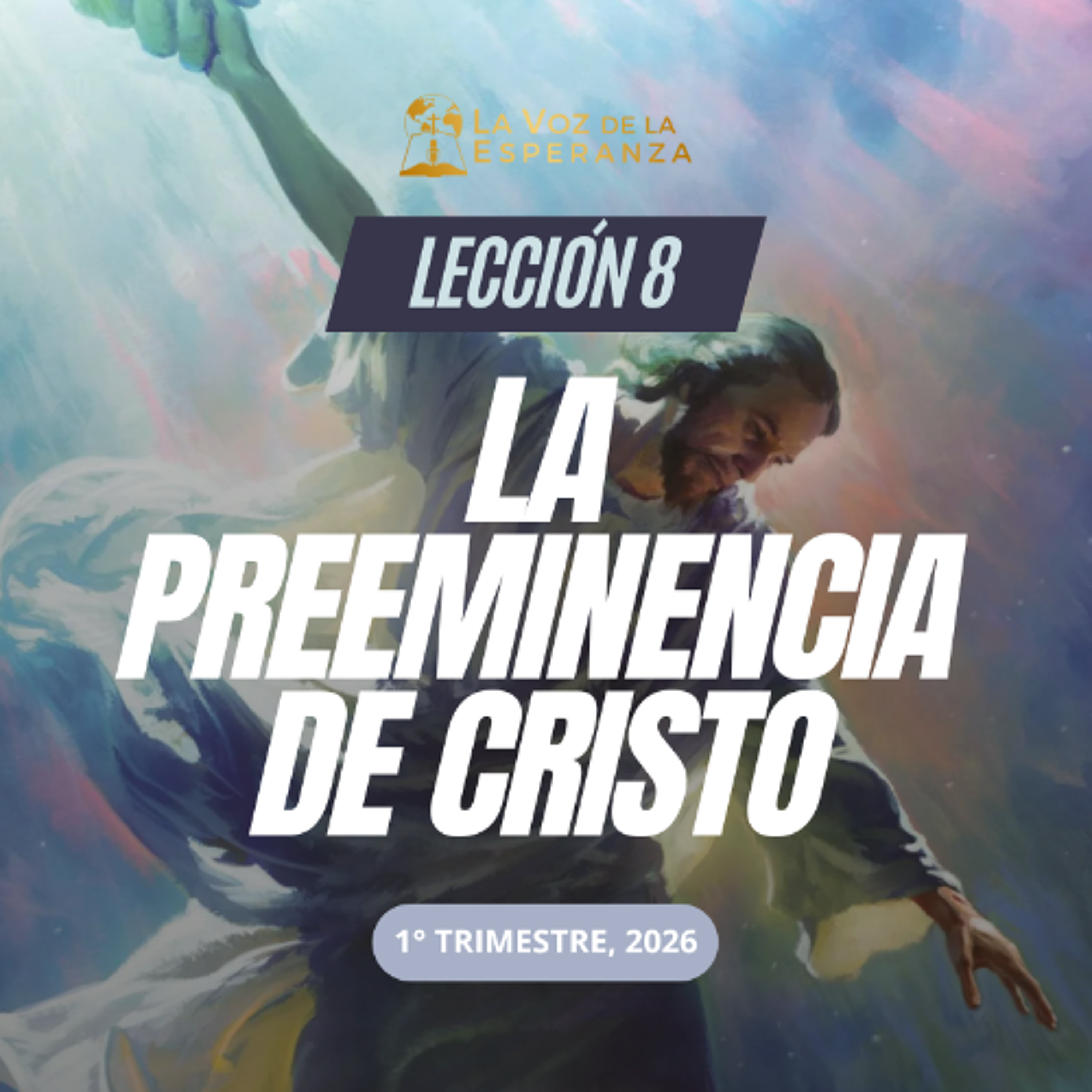 Lección 08 - La preeminencia de Cristo