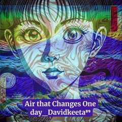 Air That Changes One Day Davidkeeta⁸⁹