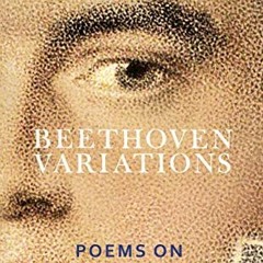 ❤️ Read Beethoven Variations: Poems on a Life by  Ruth Padel