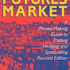 [Access] [EBOOK EPUB KINDLE PDF] Winning In The Future Markets: A Money-Making Guide to Trading Hedg