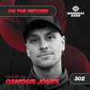 Osmosis Jones - On The Record 302 DJ mix artwork - Electronic music tracklist cover image