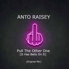Anto Raisey - Pull The Other One [It Has Bells On It] (Original Mix)