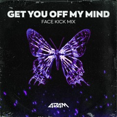 Get You Off My Mind [Face Kick Mix]