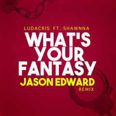 What's Your Fantasy (Jason Edward Remix)