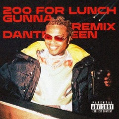 Gunna - 200 FOR LUNCH [DANTEGREEN Remix]