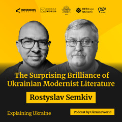 The Surprising Brilliance of Ukrainian Modernist Literature - with Rostyslav Semkiv