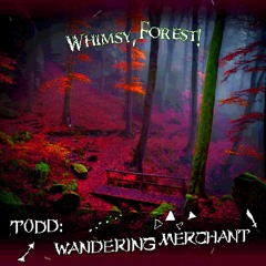 [TODD: Wandering Merchant] Whimsy, Forest!