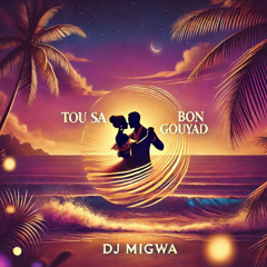 Dj Migwa ...Tou sa bon . Gouyad